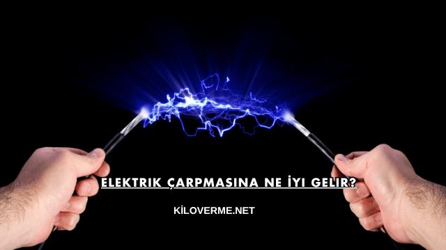 Elektrik Çarpmasına Ne İyi Gelir?