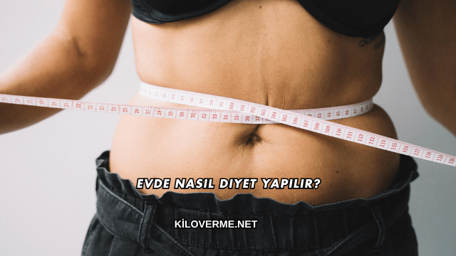 Evde Nasıl Diyet Yapılır?