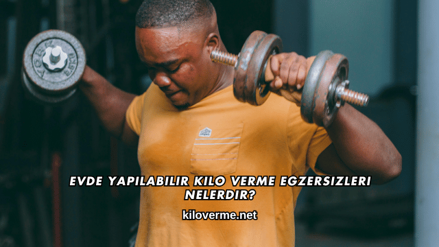 Evde Yapılabilir Kilo Verme Egzersizleri Nelerdir?