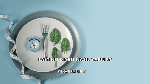 Fasting Diyeti Nasıl Yapılır?