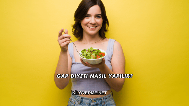Gap Diyeti Nasıl Yapılır?