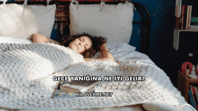 Gece Yanığına Ne İyi Gelir?