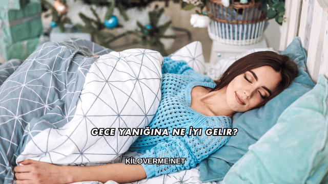 Gece Yanığına Ne İyi Gelir?