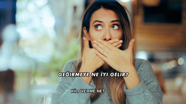 Geğirmeye Ne İyi Gelir?