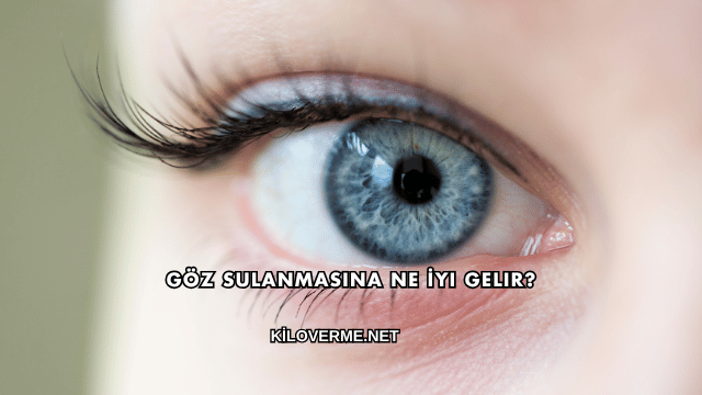 Göz Sulanmasına Ne İyi Gelir?
