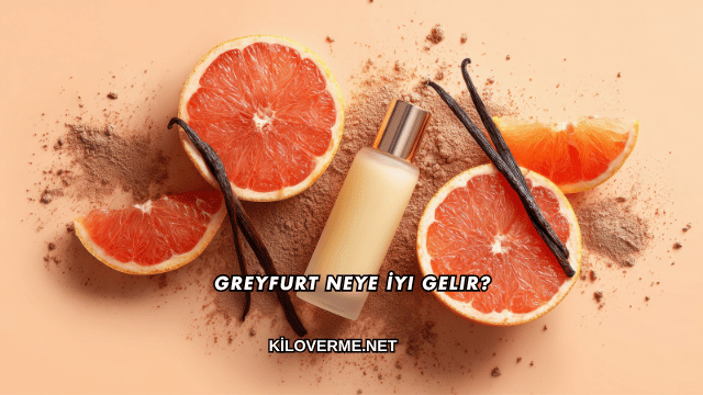 Greyfurt Neye İyi Gelir?