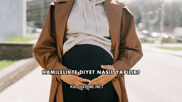 Hamilelikte Diyet Nasıl Yapılır?