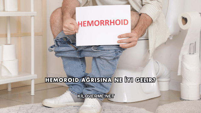 Hemoroid Ağrısına Ne İyi Gelir?