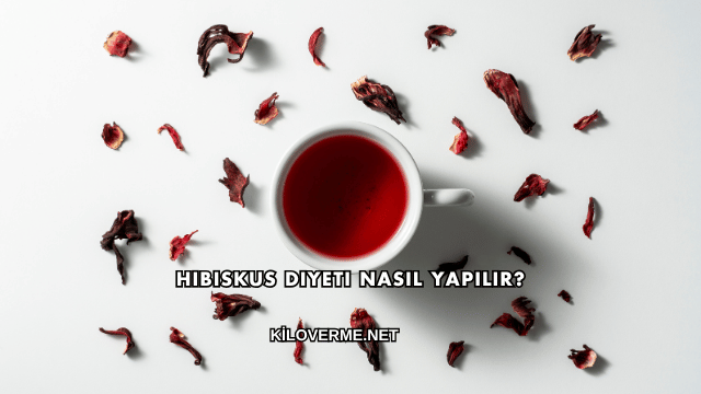 Hibiskus Diyeti Nasıl Yapılır?