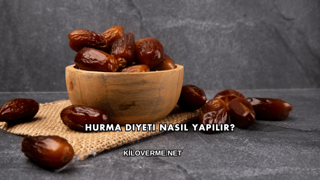 Hurma Diyeti Nasıl Yapılır?