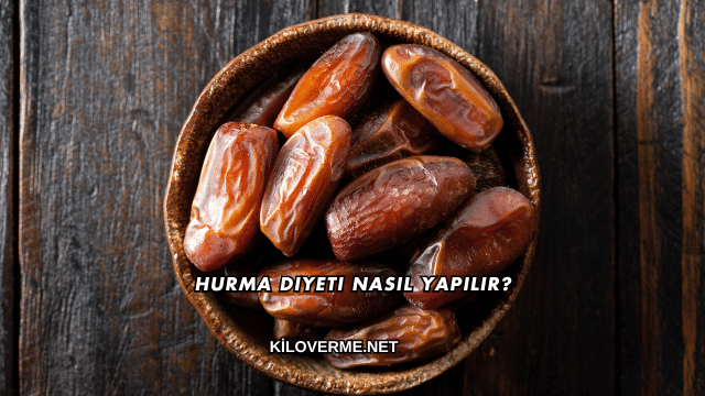 Hurma Diyeti Nasıl Yapılır?