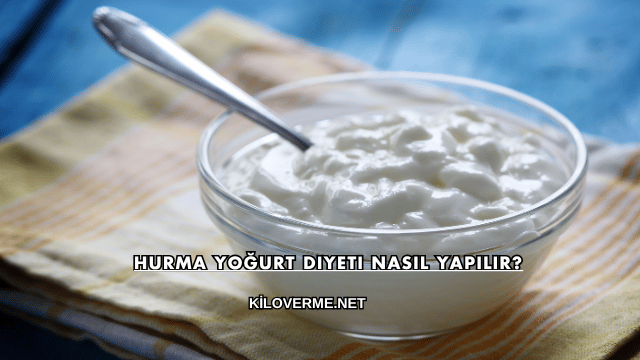 Hurma Yoğurt Diyeti Nasıl Yapılır?