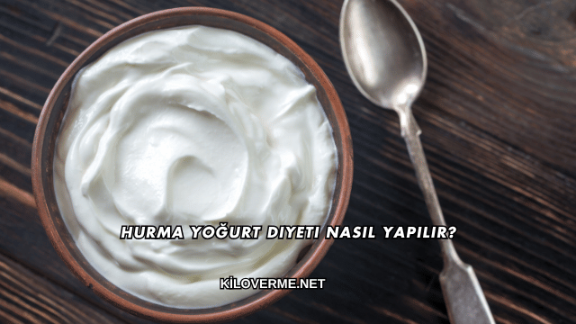 Hurma Yoğurt Diyeti Nasıl Yapılır?