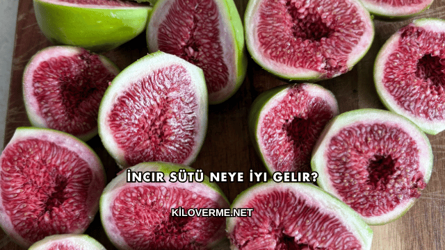 İncir Sütü Neye İyi Gelir?