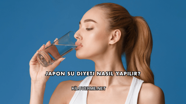 Japon Su Diyeti Nasıl Yapılır?