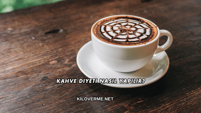 Kahve Diyeti Nasıl Yapılır?
