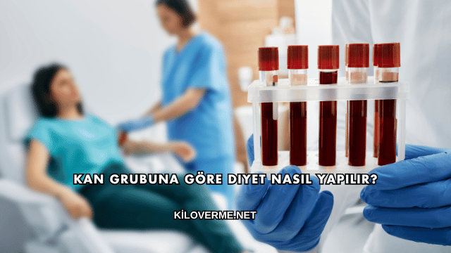 Kan Grubuna Göre Diyet Nasıl Yapılır?
