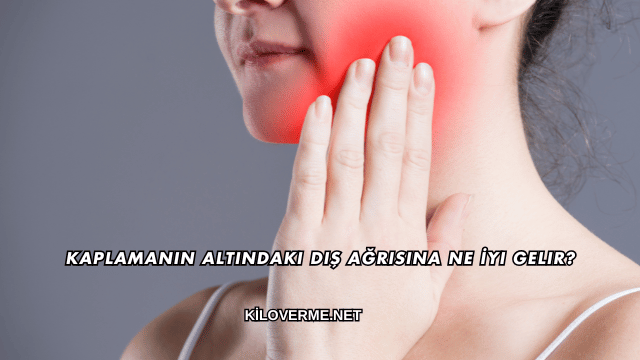 Kaplamanın Altındaki Diş Ağrısına Ne İyi Gelir?