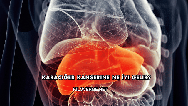 Karaciğer Kanserine Ne İyi Gelir?