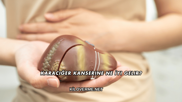 Karaciğer Kanserine Ne İyi Gelir?