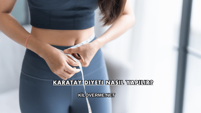 Karatay Diyeti Nasıl Yapılır?