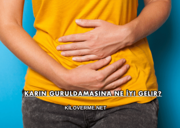 Karın Guruldamasına Ne İyi Gelir?