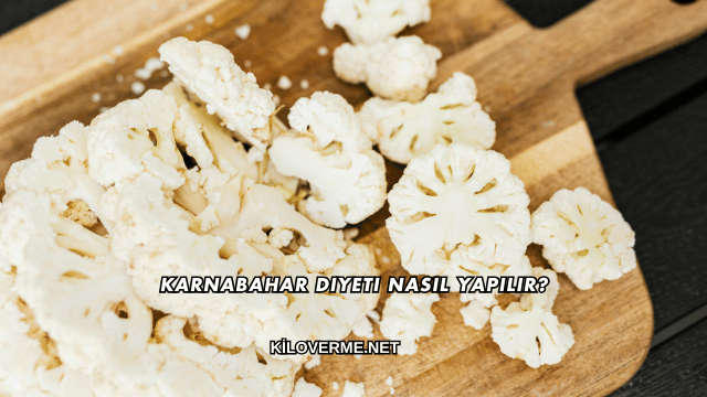 Karnabahar Diyeti Nasıl Yapılır?