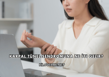 Karpal Tünel Sendromuna Ne İyi Gelir?