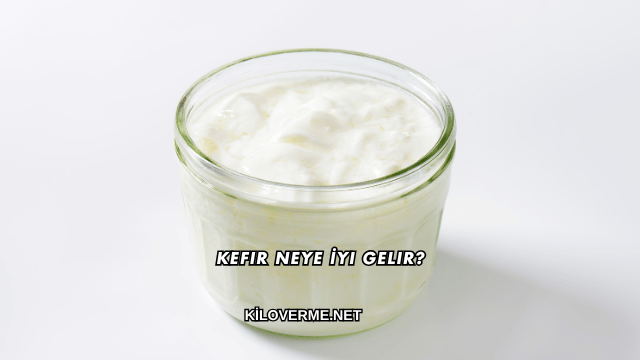 Kefir Neye İyi Gelir?