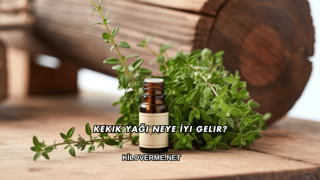 Kekik Yağı Neye İyi Gelir?
