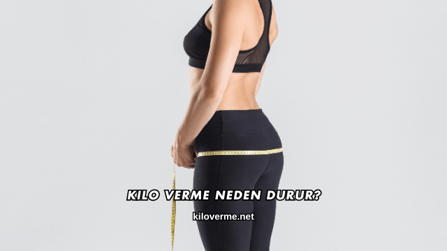 Kilo Verme Neden Durur?