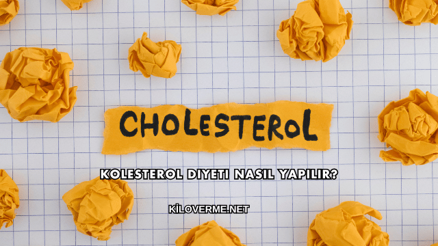 Kolesterol Diyeti Nasıl Yapılır?