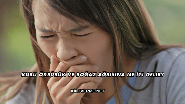 Kuru Öksürük ve Boğaz Ağrısına Ne İyi Gelir?