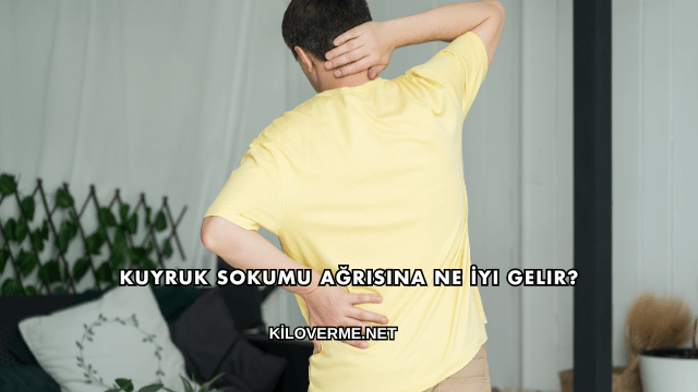 Kuyruk Sokumu Ağrısına Ne İyi Gelir?