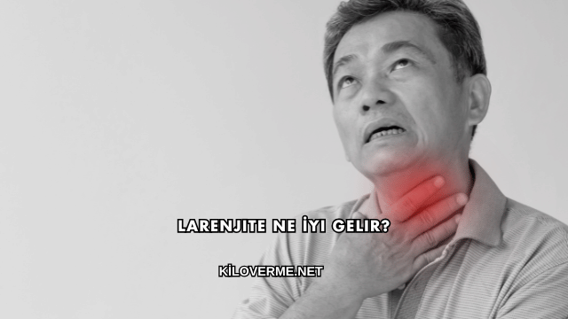 Larenjite Ne İyi Gelir?