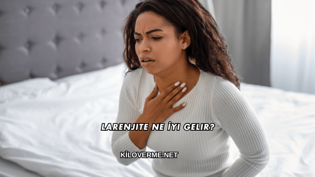 Larenjite Ne İyi Gelir?