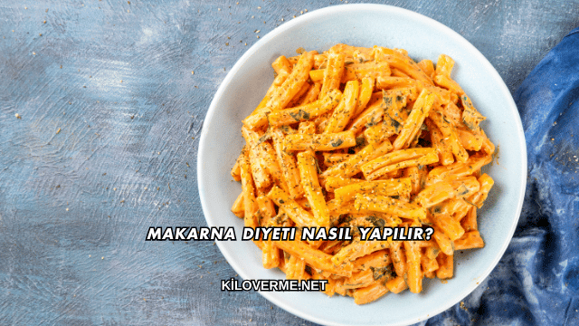 Makarna Diyeti Nasıl Yapılır?
