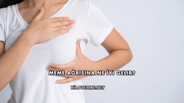 Meme Ağrısına Ne İyi Gelir?