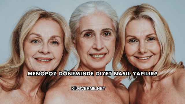 Menopoz Döneminde Diyet Nasıl Yapılır?