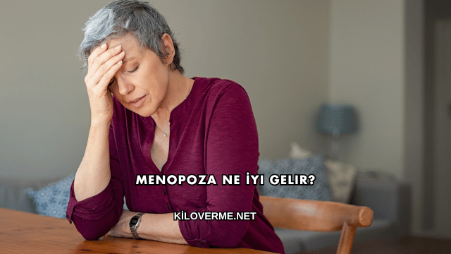 Menopoza Ne İyi Gelir?