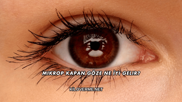Mikrop Kapan Göze Ne İyi Gelir?