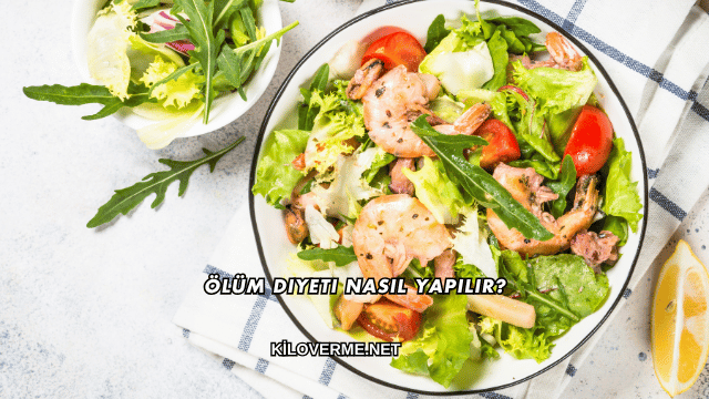Ölüm Diyeti Nasıl Yapılır?