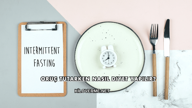 Oruç Tutarken Nasıl Diyet Yapılır?