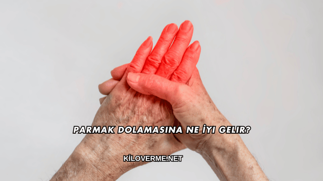 Parmak Dolamasına Ne İyi Gelir?