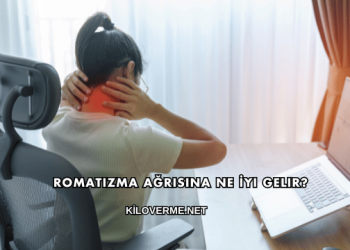 Romatizma Ağrısına Ne İyi Gelir?