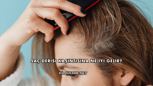 Saç Derisi Kaşıntısına Ne İyi Gelir?
