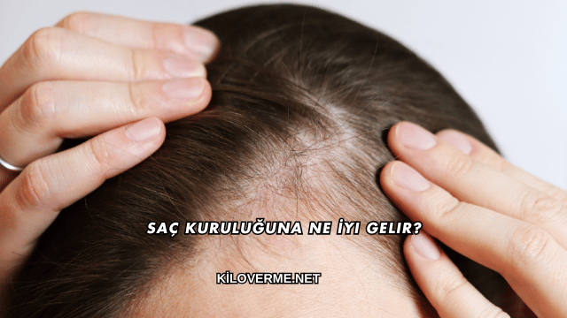 Saç Kuruluğuna Ne İyi Gelir?
