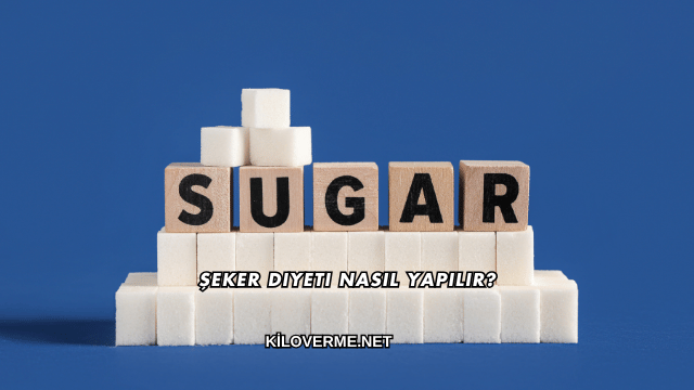 Şeker Diyeti Nasıl Yapılır?