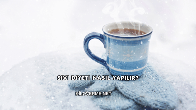 Sıvı Diyeti Nasıl Yapılır?