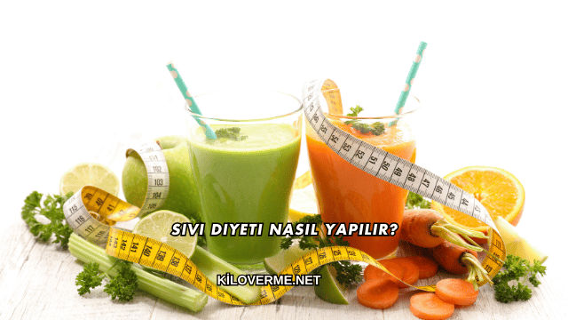 Sıvı Diyeti Nasıl Yapılır?